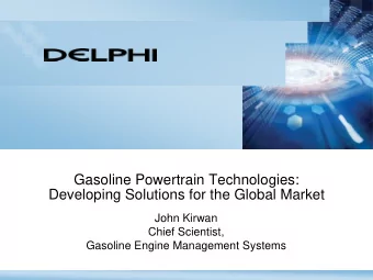 Gasoline Powertrain Technologies:  Developing Solutions for the Global Market  John Kirwan  Chief