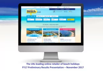 The UKs leading online retailer of beach holidays FY17 Preliminary Results Presentation