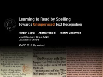 Learning to Read by Spelling  Towards Unsupervised Text Recognition  Ankush Gupta      Andrea