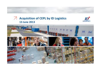 Acquisition of CEPL by ID Logistics  13 June 2013  Preliminary agreement signed to acquire CEPL