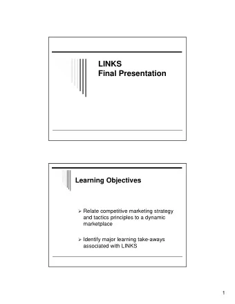 LINKS  Final Presentation  Learning Objectives  Relate competitive marketing strategy  and