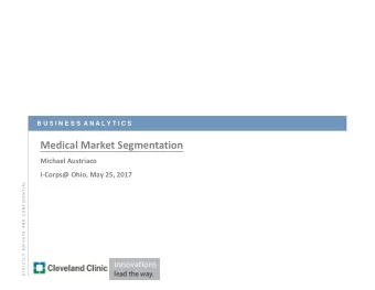 Medical Market Segmentation  Michael Austriaco  I-Corps@ Ohio, May 25, 2017  C O N F I D E N T I A