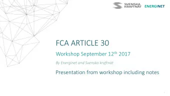 FCA ARTICLE 30 Workshop September 12 th 2017  By Energinet and Svenska kraftnt  Presentation from
