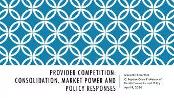 CONSOLIDATION, MARKET POWER AND  C. Boyden Gray Professor of  Health Economics and Policy  POLICY