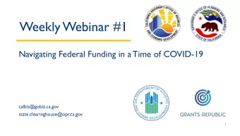 Weekly Webinar #1  Navigating Federal Funding in a Time of COVID-19  calbis@gobiz.ca.gov