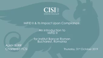 An Introduction to  MiFID II  for Institut Bancar Roman  Bucharest, Romania  ALAN BURR Thursday, 31