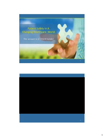 Patient Safety In A  Changing Healthcare  World  The answer is in YOUR hands!  1  2  1  2 Million