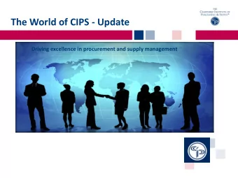 The World of CIPS - Update  Driving excellence in procurement and supply management  Seizing