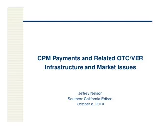 CPM P  CPM Payments and Related OTC/VER  t  d R l t d OTC/VER  Infrastructure and Market Issues
