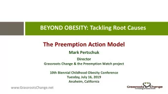 BEYOND OBESITY: Tackling Root Causes  The Preemption Action Model  Mark Pertschuk  Director