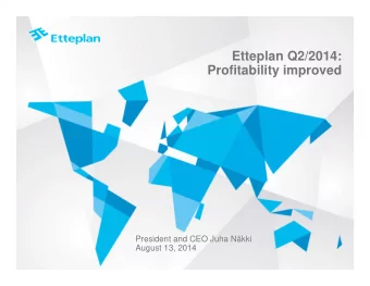 Etteplan Q2/2014:  Profitability improved  President and CEO Juha Nkki  August 13, 2014  Smart