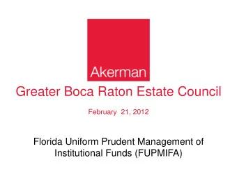 Greater Boca Raton Estate Council  February  21, 2012  Florida Uniform Prudent Management of