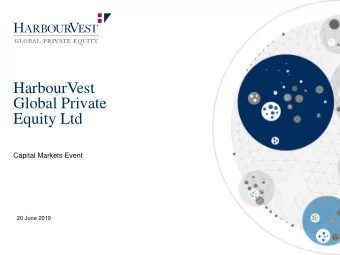HarbourVest  Global Private  Equity Ltd  Capital Markets Event  20 June 2019  Outline  Tenth