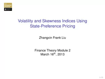 Volatility and Skewness Indices Using  State-Preference Pricing  Zhangxin Frank Liu  Finance Theory