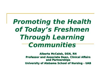 Promoting the Health  of Todays Freshmen  Through Learning  Communities  Alberta McCaleb, DSN,