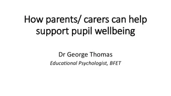 How parents/ carers can help  support pupil wellbeing  Dr George Thomas  Educational Psychologist,