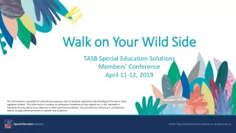 Wal  alk on  on You  our  r Wild Si  Side  TASB Special Education Solutions  Members Conference
