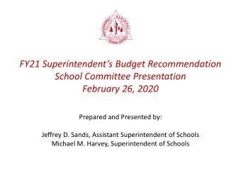 School Committee Presentation  February 26, 2020  Prepared and Presented by:  Jeffrey D. Sands,