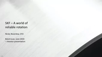 SKF  A world of  reliable rotation  Niclas Rosenlew, CFO  Bond issue, June 2020  Investor