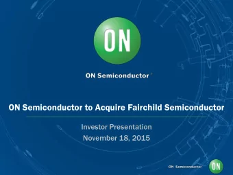 ON Semiconductor to Acquire Fairchild Semiconductor  Investor Presentation  November 18, 2015  Safe