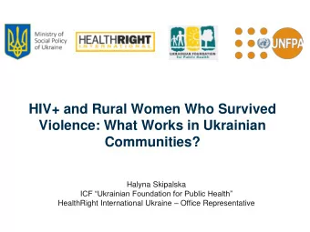 Communities?  Halyna Skipalska  ICF Ukrainian Foundation for Public Health HealthRight