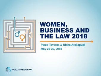 WOMEN,  BUSINESS AND  THE LAW 2018  Paula Tavares &amp; Nisha Arekapudi  May 28-30, 2018  GETTING A