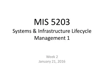MIS 5203  Systems &amp; Infrastructure Lifecycle  Management 1  Week 2  January 21, 2016  Study