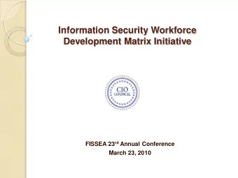 Information Security Workforce  Development Matrix Initiative FISSEA 23 rd Annual Conference  March