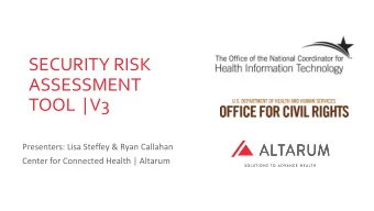 SECURITY RISK  ASSESSMENT  TOOL  | V3  Presenters: Lisa Steffey &amp; Ryan Callahan  Center for