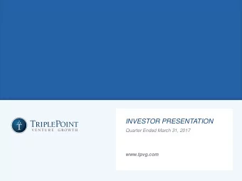 INVESTOR PRESENTATION  Quarter Ended March 31, 2017  www.tpvg.com  FORWARD LOOKING STATEMENT  Some
