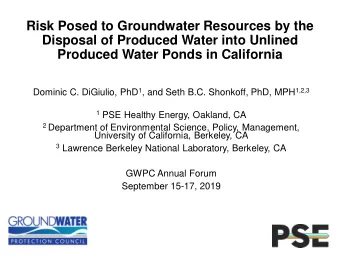 Disposal of Produced Water into Unlined  Produced Water Ponds in California Dominic C. DiGiulio,