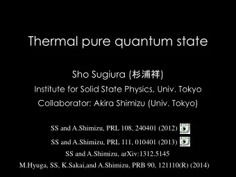 Thermal pure quantum state Sho Sugiura (  )  Institute for Solid State Physics, Univ.
