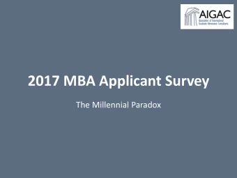 2017 MBA Applicant Survey  The Millennial Paradox  AIGAC 2017 Survey reflects  Millennial paradox