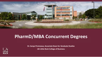 PharmD/MBA Concurrent Degrees  Dr. Sonya Premeaux, Associate Dean for Graduate Studies  UA Little