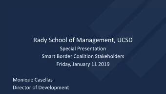 Rady School of Management, UCSD  Special Presentation  Smart Border Coalition Stakeholders  Friday,