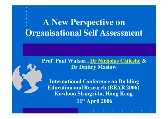 A New Perspective on  Organisational Self Assessment  Prof  Paul Watson , Dr Nicholas Chileshe