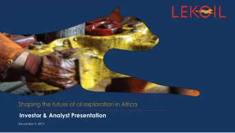 Shaping the future of oil exploration in Africa  Investor &amp; Analyst Presentation  December 3,