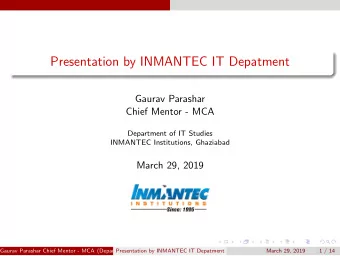 Presentation by INMANTEC IT Depatment  Gaurav Parashar  Chief Mentor - MCA  Department of IT
