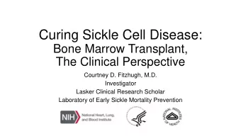 Curing Sickle Cell Disease:  Bone Marrow Transplant,  The Clinical Perspective  Courtney D.
