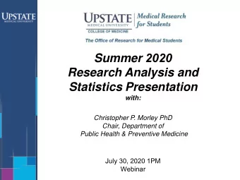 Summer 2020  Research Analysis and  Statistics Presentation  with:  Christopher P. Morley PhD