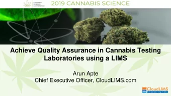Achieve Quality Assurance in Cannabis Testing  Laboratories using a LIMS  Arun Apte  Chief