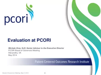 Evaluation at PCORI  Michele Orza, ScD, Senior Advisor to the Executive Director  PCORI Board of