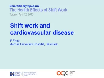 Shift work and  cardiovascular disease  P Frost  Aarhus University Hospital, Denmark  Aim    To