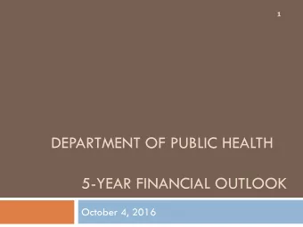 DEPARTMENT OF PUBLIC HEALTH  5-YEAR FINANCIAL OUTLOOK  October 4, 2016  Overview  2  Overview  1.