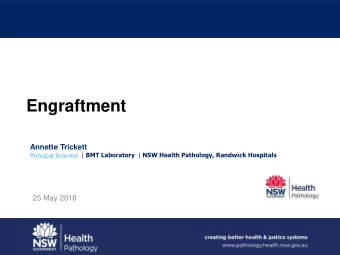 Engraftment  Annette Trickett Principal Scientist | BMT Laboratory | NSW Health Pathology, Randwick