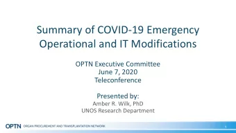 Summary of COVID-19 Emergency  Operational and IT Modifications  OPTN Executive Committee  June 7,