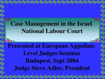 Case Management in the Israel  National Labour Court  Presented at European Appellate  Level Judges
