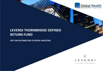 LEVENDI THORNBRIDGE DEFINED  RETURN FUND  A Blueprint for Returns  NOT FOR DISTRIBUTION TO RETAIL