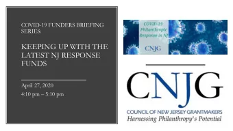 KEEPING UP WITH THE  LATEST NJ RESPONSE  FUNDS  April 27, 2020  4:10 pm  5:10 pm  Agenda I.