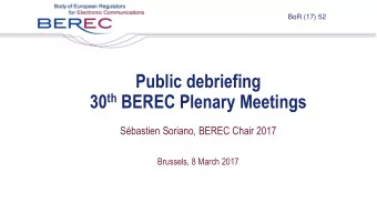 30 th BEREC Plenary Meetings  Sbastien Soriano, BEREC Chair 2017  Brussels, 8 March 2017  In
